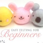 Felting for Beginners – Very Easy Tutorial for First-Time Felters