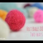How to Make Felt Balls 2 Ways